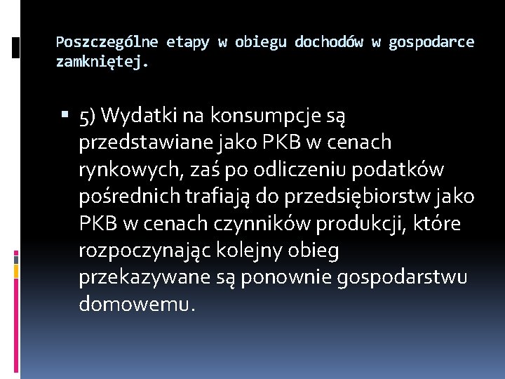 Poszczególne etapy w obiegu dochodów w gospodarce zamkniętej. 5) Wydatki na konsumpcje są przedstawiane