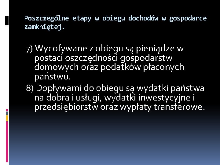 Poszczególne etapy w obiegu dochodów w gospodarce zamkniętej. 7) Wycofywane z obiegu są pieniądze