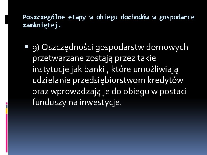 Poszczególne etapy w obiegu dochodów w gospodarce zamkniętej. 9) Oszczędności gospodarstw domowych przetwarzane zostają