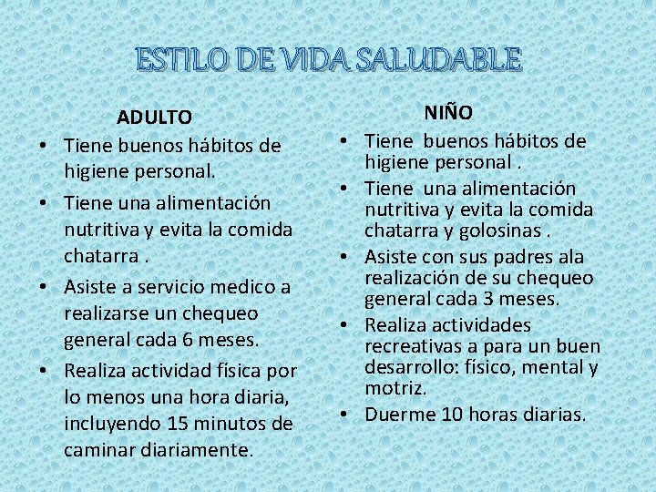 ESTILO DE VIDA SALUDABLE • • ADULTO Tiene buenos hábitos de higiene personal. Tiene