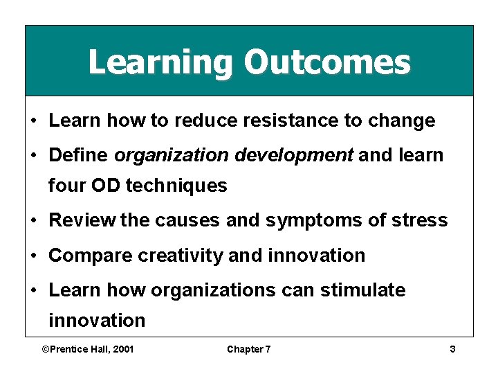 Learning Outcomes • Learn how to reduce resistance to change • Define organization development