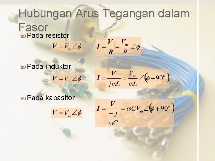 Hubungan Arus Tegangan dalam Fasor Pada resistor Pada induktor Pada kapasitor 