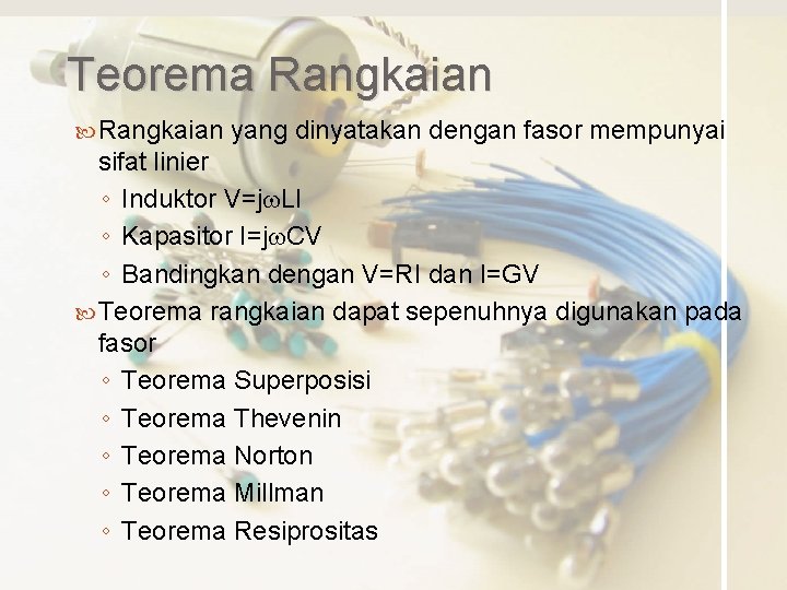 Teorema Rangkaian yang dinyatakan dengan fasor mempunyai sifat linier ◦ Induktor V=jw. LI ◦