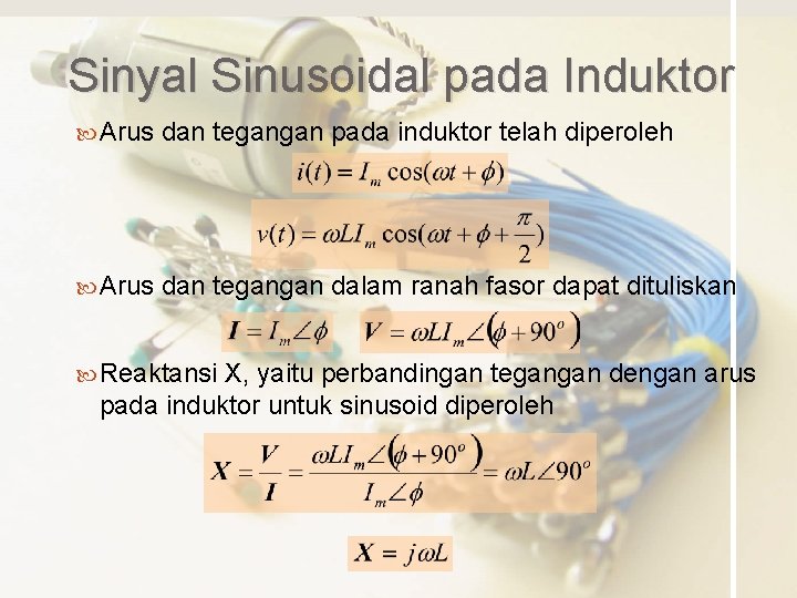 Sinyal Sinusoidal pada Induktor Arus dan tegangan pada induktor telah diperoleh Arus dan tegangan