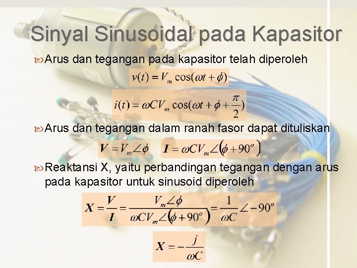 Sinyal Sinusoidal pada Kapasitor Arus dan tegangan pada kapasitor telah diperoleh Arus dan tegangan