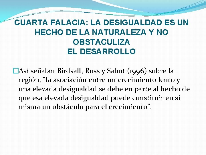 CUARTA FALACIA: LA DESIGUALDAD ES UN HECHO DE LA NATURALEZA Y NO OBSTACULIZA EL