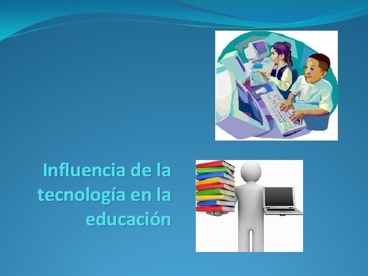 Influencia de la tecnología en la educación 