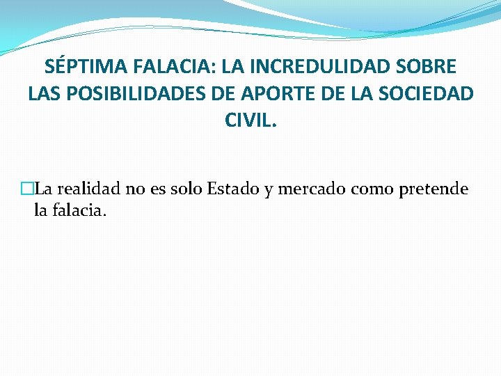 SÉPTIMA FALACIA: LA INCREDULIDAD SOBRE LAS POSIBILIDADES DE APORTE DE LA SOCIEDAD CIVIL. �La SÉPTIMA FALACIA: LA INCREDULIDAD SOBRE LAS POSIBILIDADES DE APORTE DE LA SOCIEDAD CIVIL. �La