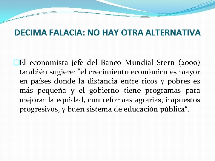 DECIMA FALACIA: NO HAY OTRA ALTERNATIVA �El economista jefe del Banco Mundial Stern (2000)