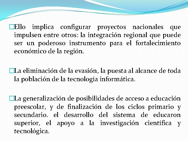 �Ello implica configurar proyectos nacionales que impulsen entre otros: la integración regional que puede