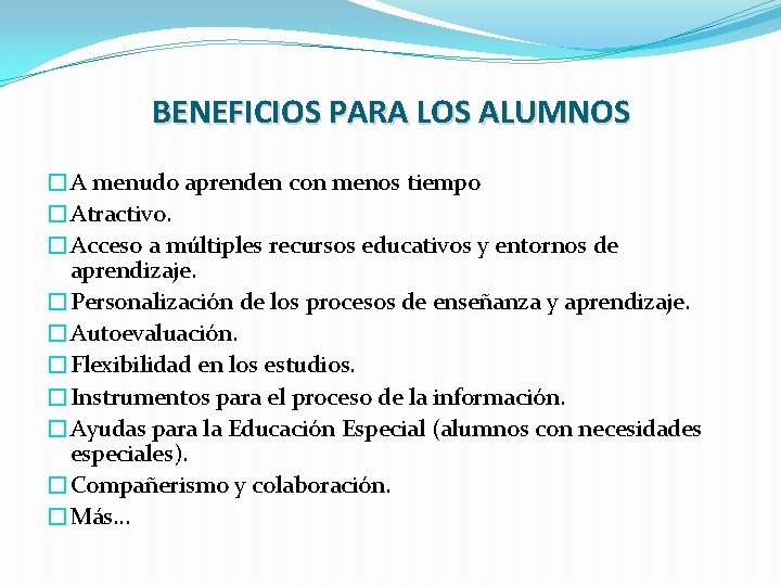 BENEFICIOS PARA LOS ALUMNOS �A menudo aprenden con menos tiempo �Atractivo. �Acceso a múltiples BENEFICIOS PARA LOS ALUMNOS �A menudo aprenden con menos tiempo �Atractivo. �Acceso a múltiples