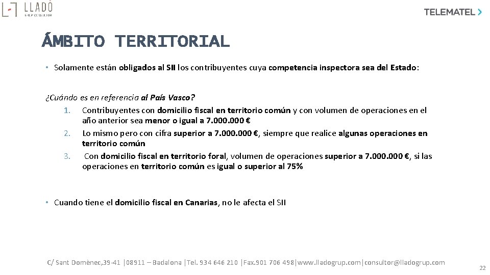 ÁMBITO TERRITORIAL • Solamente están obligados al SII los contribuyentes cuya competencia inspectora sea ÁMBITO TERRITORIAL • Solamente están obligados al SII los contribuyentes cuya competencia inspectora sea