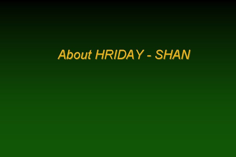 About HRIDAY - SHAN 