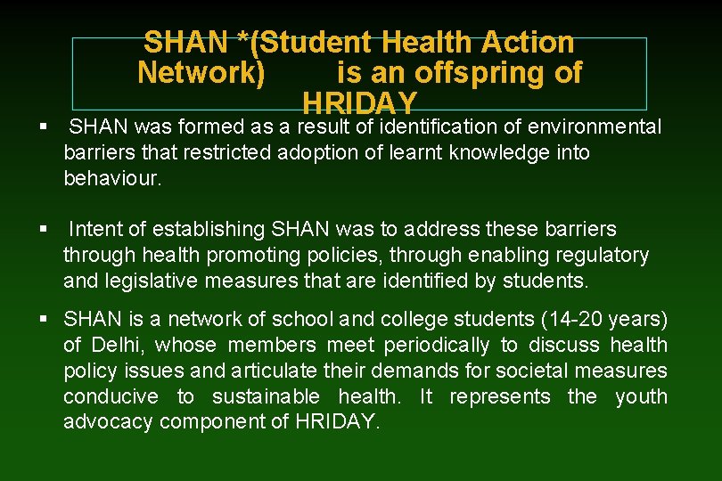 SHAN *(Student Health Action Network) is an offspring of HRIDAY § SHAN was formed