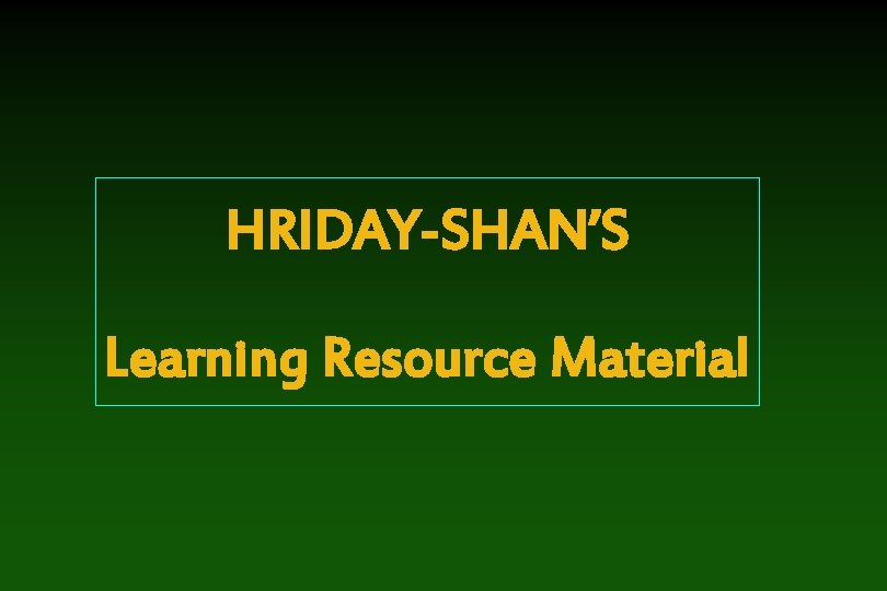 HRIDAY-SHAN’S Learning Resource Material 