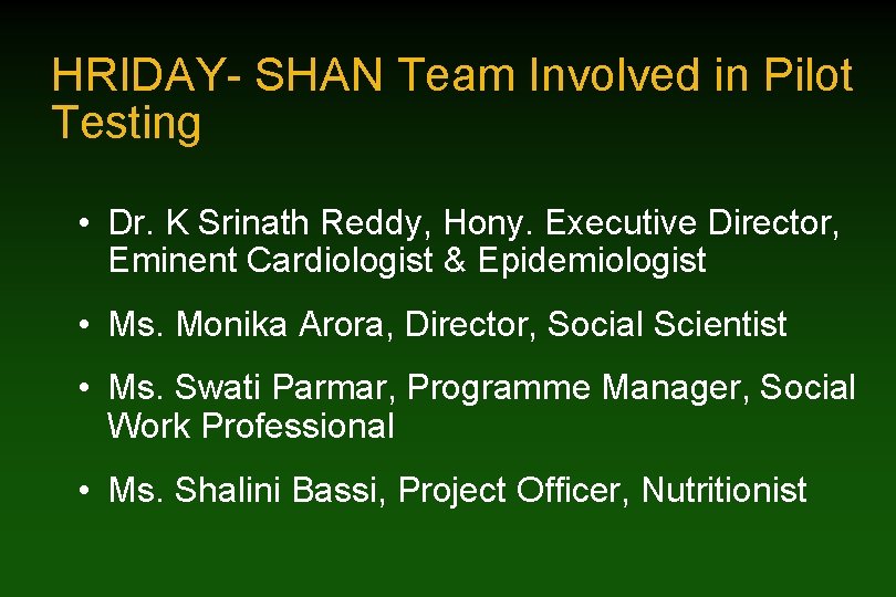 HRIDAY- SHAN Team Involved in Pilot Testing • Dr. K Srinath Reddy, Hony. Executive