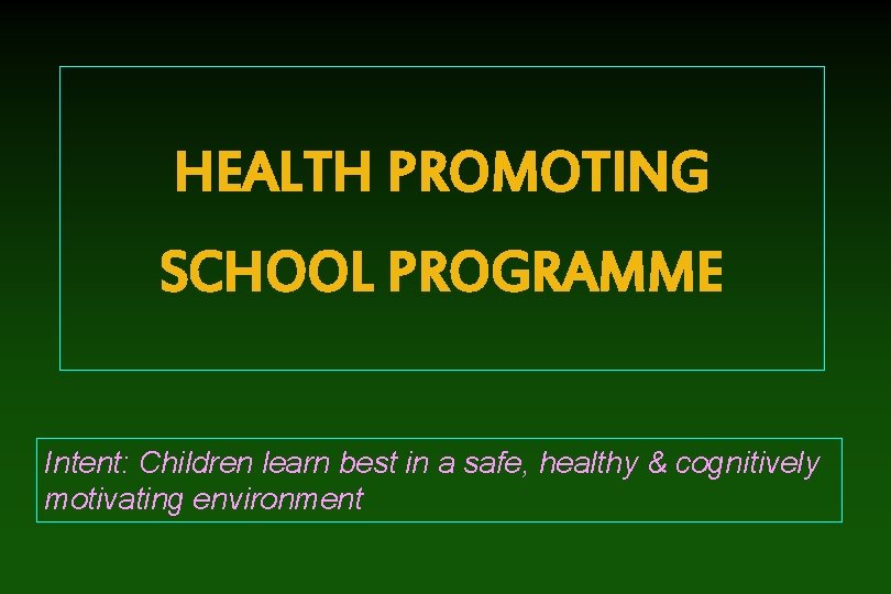 HEALTH PROMOTING SCHOOL PROGRAMME Intent: Children learn best in a safe, healthy & cognitively