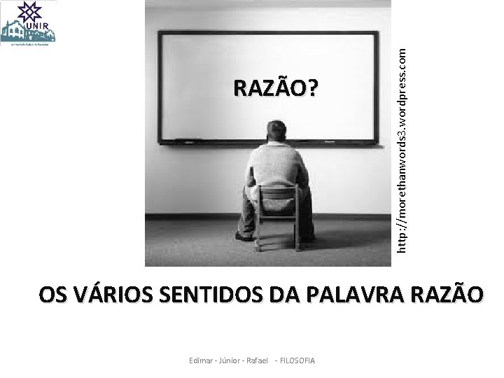 http: //morethanwords 3. wordpress. com RAZÃO? OS VÁRIOS SENTIDOS DA PALAVRA RAZÃO Edimar -