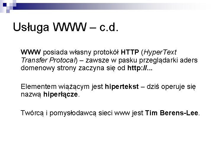 Usługa WWW – c. d. WWW posiada własny protokół HTTP (Hyper. Text Transfer Protocal)