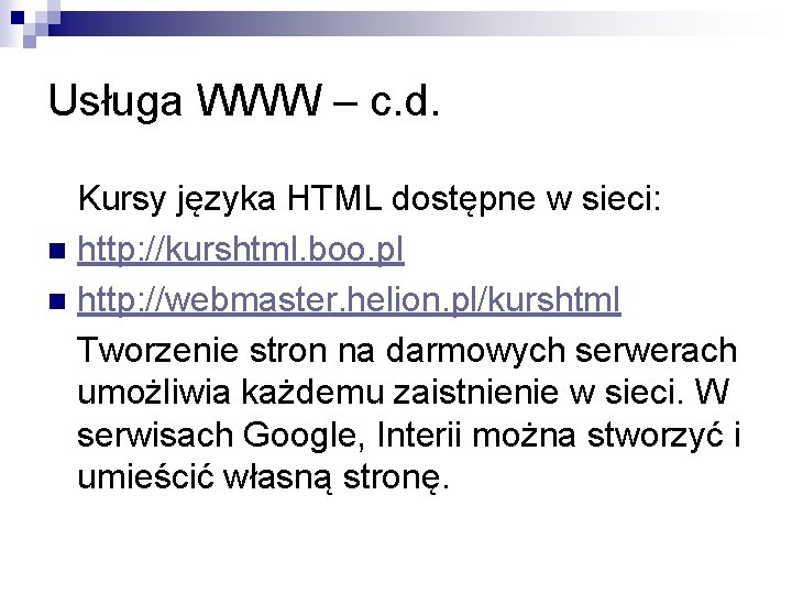 Usługa WWW – c. d. Kursy języka HTML dostępne w sieci: n http: //kurshtml.