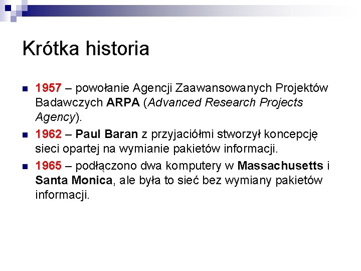 Krótka historia n n n 1957 – powołanie Agencji Zaawansowanych Projektów Badawczych ARPA (Advanced