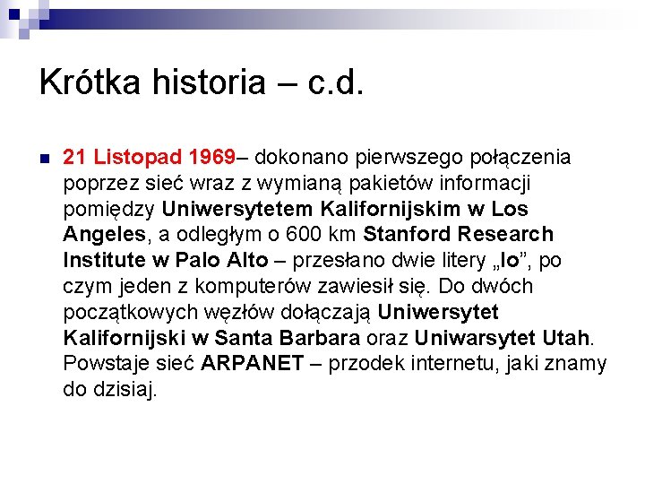 Krótka historia – c. d. n 21 Listopad 1969– dokonano pierwszego połączenia poprzez sieć