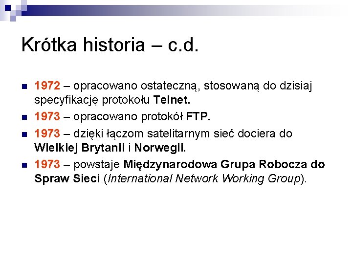 Krótka historia – c. d. n n 1972 – opracowano ostateczną, stosowaną do dzisiaj