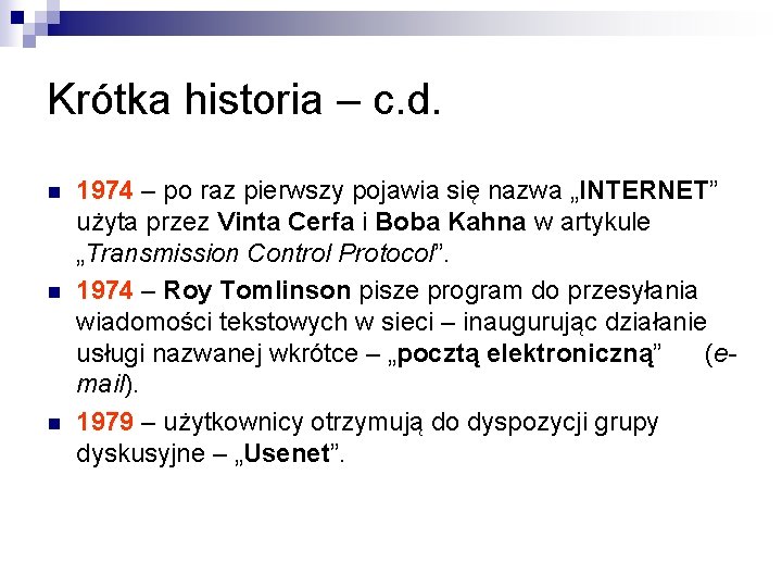 Krótka historia – c. d. n n n 1974 – po raz pierwszy pojawia