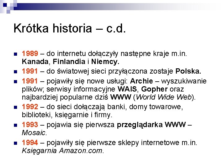 Krótka historia – c. d. n n n 1989 – do internetu dołączyły następne