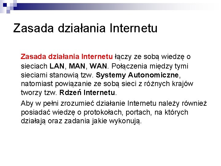 Zasada działania Internetu łączy ze sobą wiedzę o sieciach LAN, MAN, WAN. Połączenia między