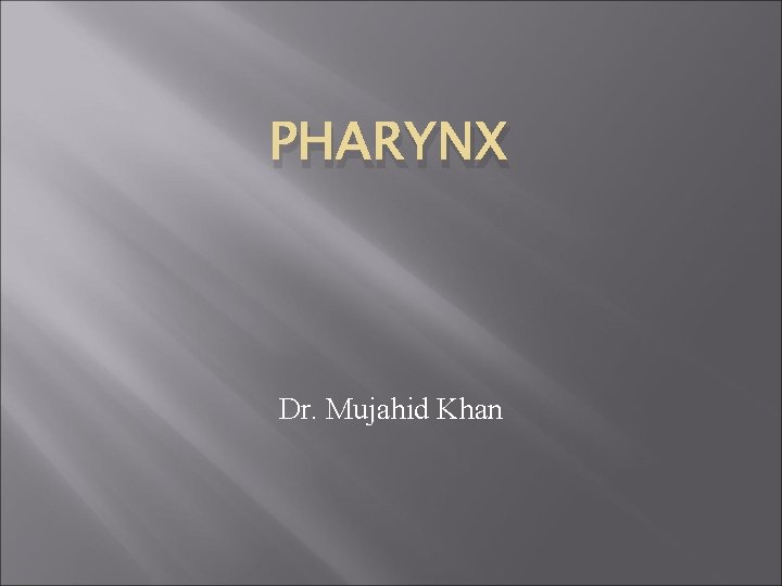 PHARYNX Dr. Mujahid Khan 