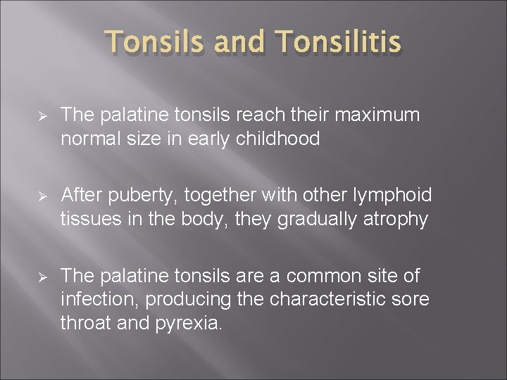 Tonsils and Tonsilitis Ø The palatine tonsils reach their maximum normal size in early