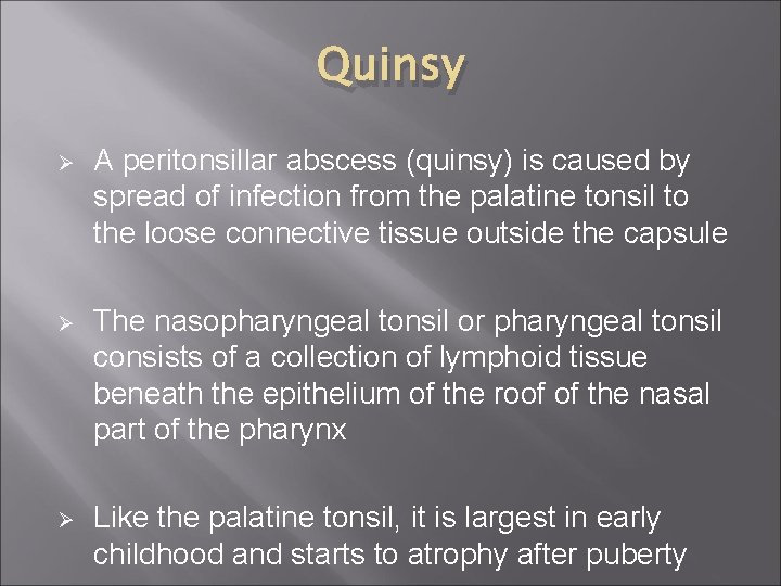 Quinsy Ø A peritonsillar abscess (quinsy) is caused by spread of infection from the