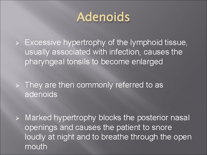 Adenoids Ø Excessive hypertrophy of the lymphoid tissue, usually associated with infection, causes the