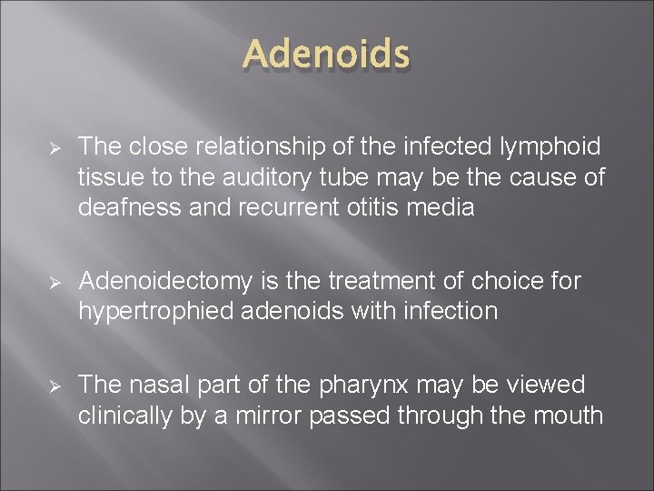 Adenoids Ø The close relationship of the infected lymphoid tissue to the auditory tube