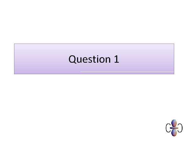 Question 1 