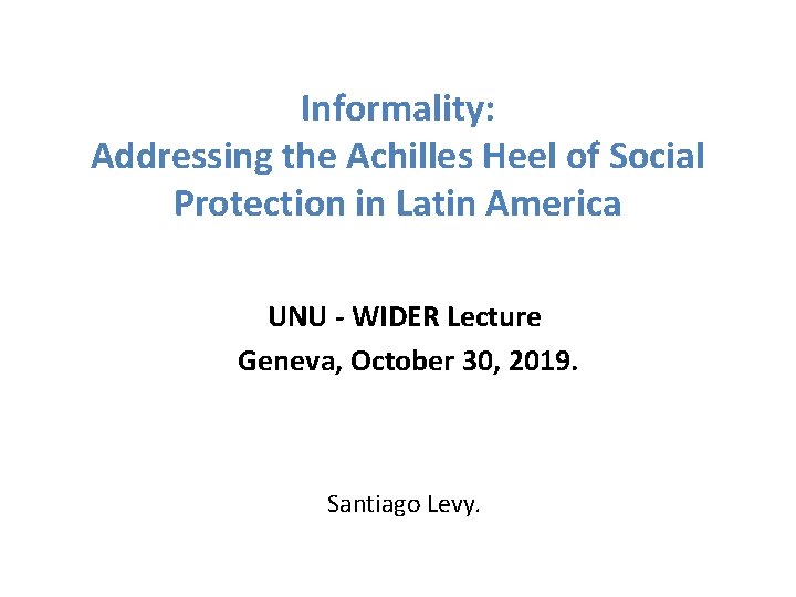 Informality: Addressing the Achilles Heel of Social Protection in Latin America UNU - WIDER