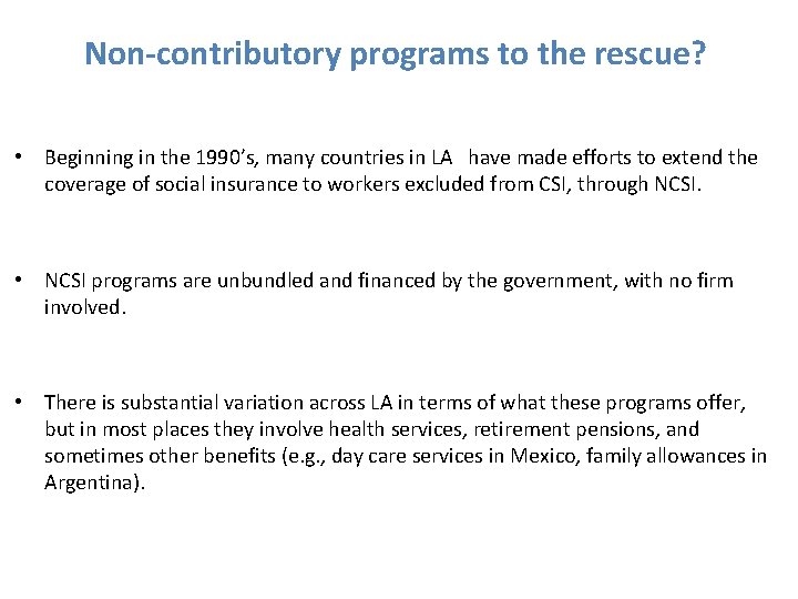 Non-contributory programs to the rescue? • Beginning in the 1990’s, many countries in LA