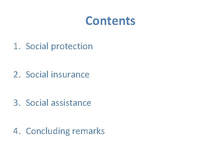 Contents 1. Social protection 2. Social insurance 3. Social assistance 4. Concluding remarks 