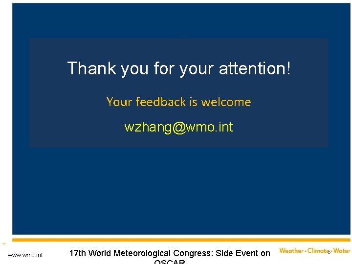 Thank you for your attention! Your feedback is welcome wzhang@wmo. int www. wmo. int