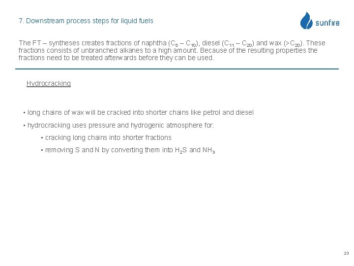 7. Downstream process steps for liquid fuels The FT – syntheses creates fractions of