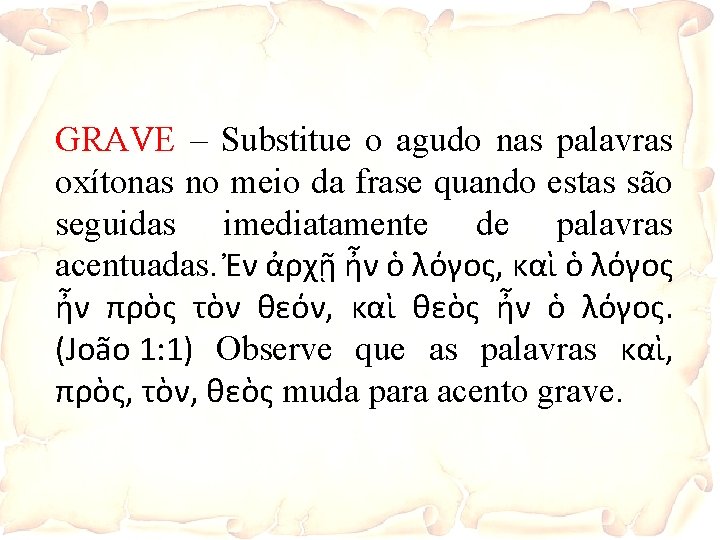 GRAVE – Substitue o agudo nas palavras oxítonas no meio da frase quando estas