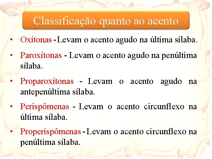 Classificação quanto ao acento • Oxítonas - Levam o acento agudo na última sílaba.