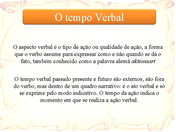 O tempo Verbal O aspecto verbal é o tipo de ação ou qualidade de