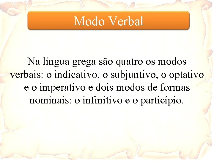 Modo Verbal Na língua grega são quatro os modos verbais: o indicativo, o subjuntivo,