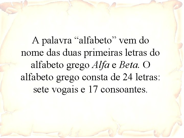 A palavra “alfabeto” vem do nome das duas primeiras letras do alfabeto grego Alfa