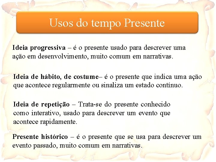 Usos do tempo Presente Ideia progressiva – é o presente usado para descrever uma