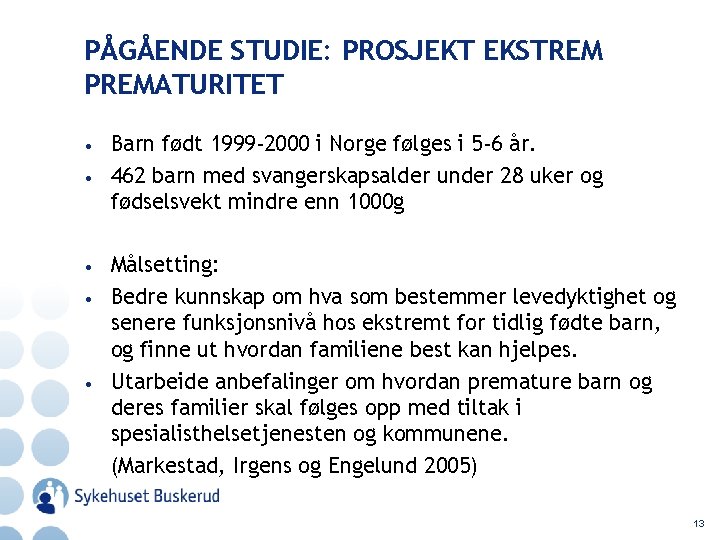 PÅGÅENDE STUDIE: PROSJEKT EKSTREM PREMATURITET • • • Barn født 1999 -2000 i Norge