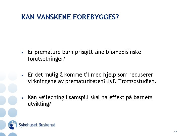 KAN VANSKENE FOREBYGGES? • Er premature barn prisgitt sine biomedisinske forutsetninger? • Er det