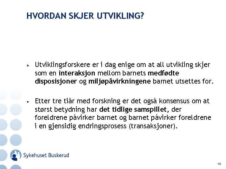 HVORDAN SKJER UTVIKLING? • Utviklingsforskere er i dag enige om at all utvikling skjer